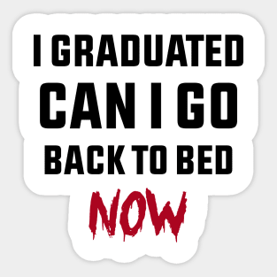 i graduated can i go back to bed now Sticker